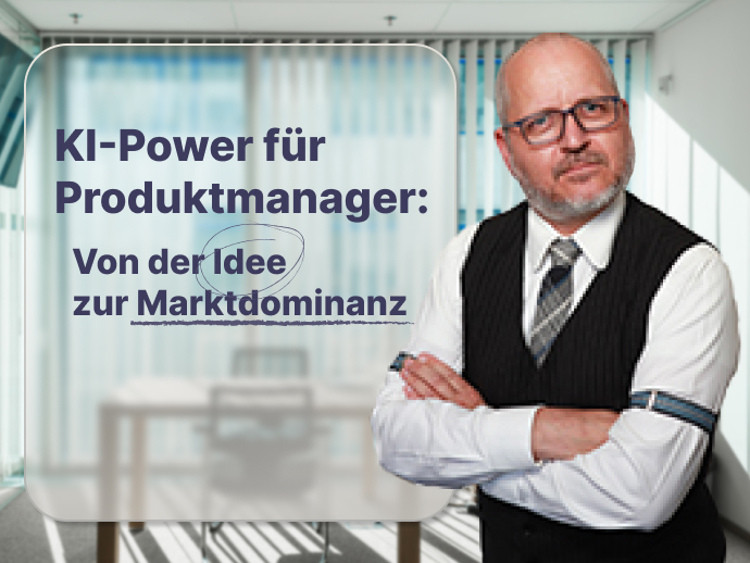 KI-Power für Produktmanager: Von der Idee zur Marktdominanz